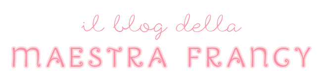 IL BLOG DELLA MAESTRA FRANCY