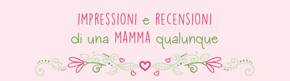 Impressioni e recensioni di una mamma qualunque